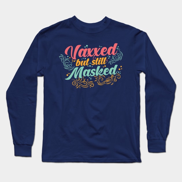 Pro Vaccination Vaccinated - Vaxxed But Masked Long Sleeve T-Shirt by SiGo